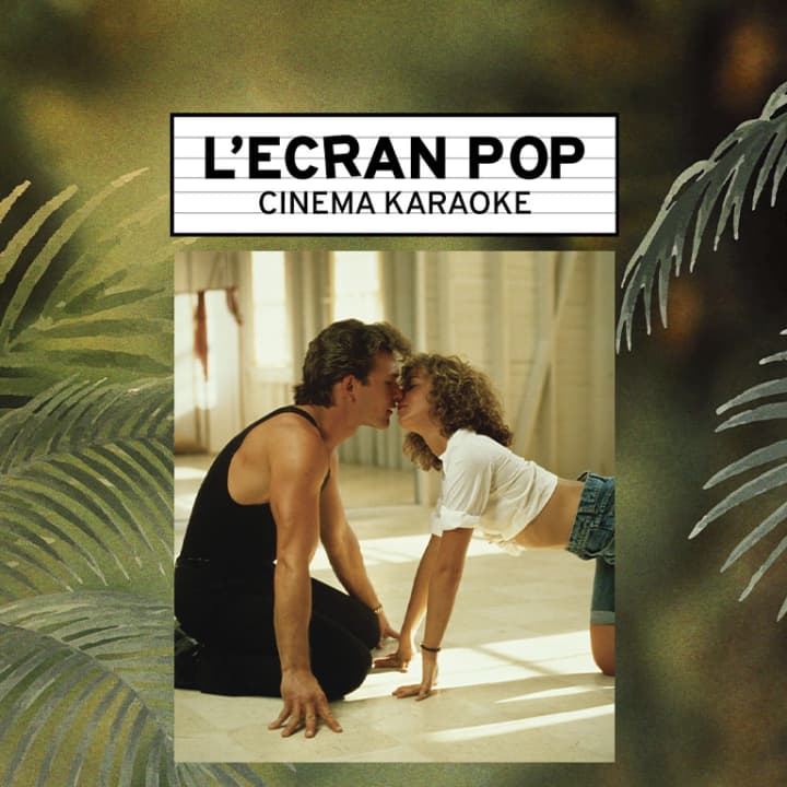 L'Ecran Pop Cinéma-Karaoké : Dirty Dancing