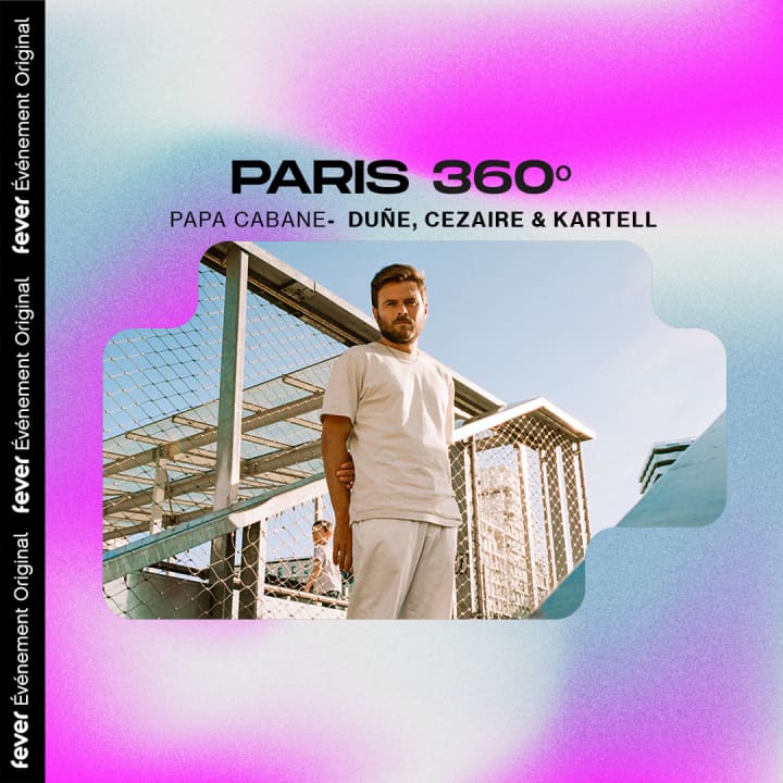 Paris 360º Open Air : Kartell, Cezaire et Duñe (dj set) au Papa Cabane